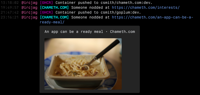 Screenshot of an IRC client, showing four lines from a user called 'ircjag'. Two are prefixed with '[GHCR]' in magenta, and report containers being pushed for projects on GitHub. Interleaved are two prefixed with '[CHAMETH.COM]' in teal that report 'Someone nodded at' and then a URL. The bottom-most is a link to the blog post titled 'An app can be a ready meal' and has a preview image rendered in a grey box below it.