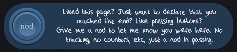 Screenshot of the 'nod' button on chameth.com. A blue rectangle with rounded corners, with an arcade button on the left with the caption 'nod', and handwritten text alongside it reading 'Liked this page? Just want to declare that you reached the end? Like pressing buttons? Give me a nod to let me know you were here. No tracking, no counters, etc, just a nod in passing.'.