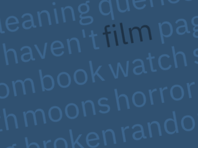 Word cloud featuring: film, page, haven't, tornado, game, watch, series, book, bottom, february, horror, really, moons, beneath, board, queries, cleaning, automated, dragoneye, randomised, broken, tapping, website